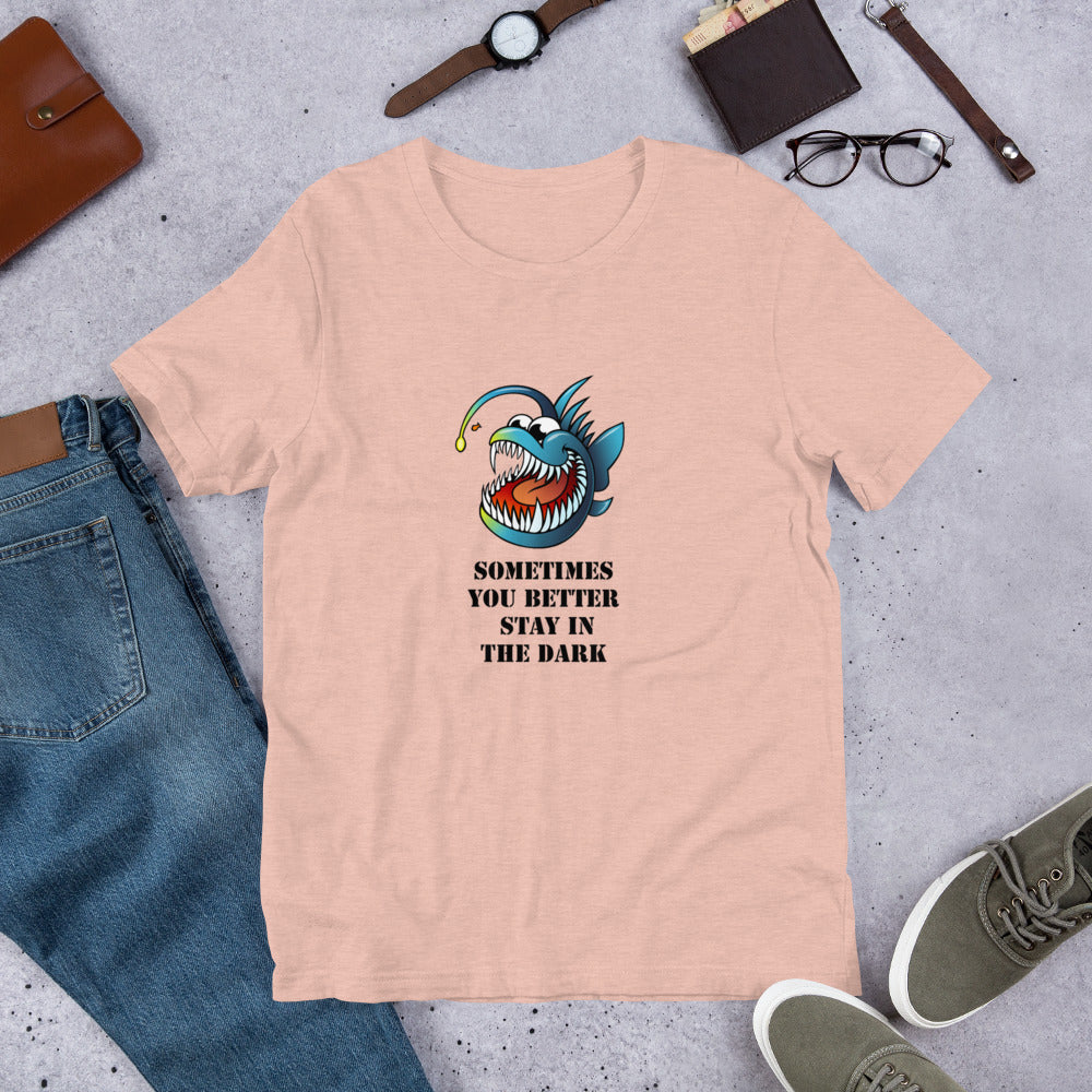 sometimes you better stay in the Dark Short-Sleeve Unisex T-Shirt, MEAN FUNNY QUOTES