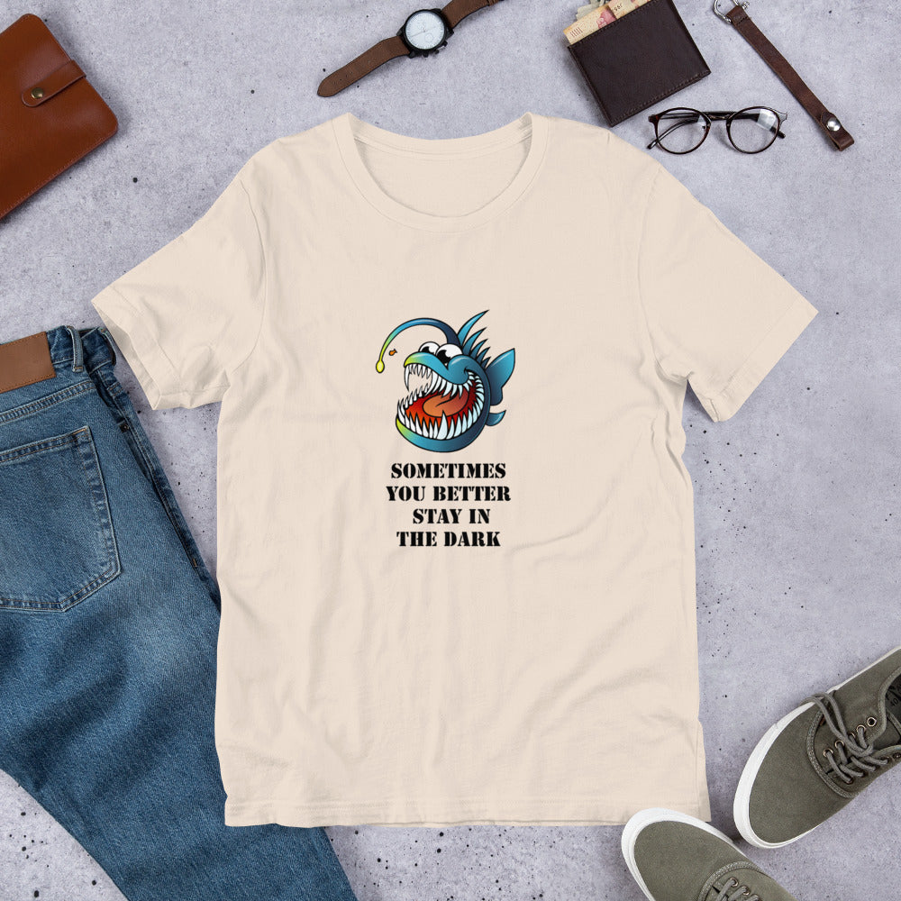 sometimes you better stay in the Dark Short-Sleeve Unisex T-Shirt, MEAN FUNNY QUOTES