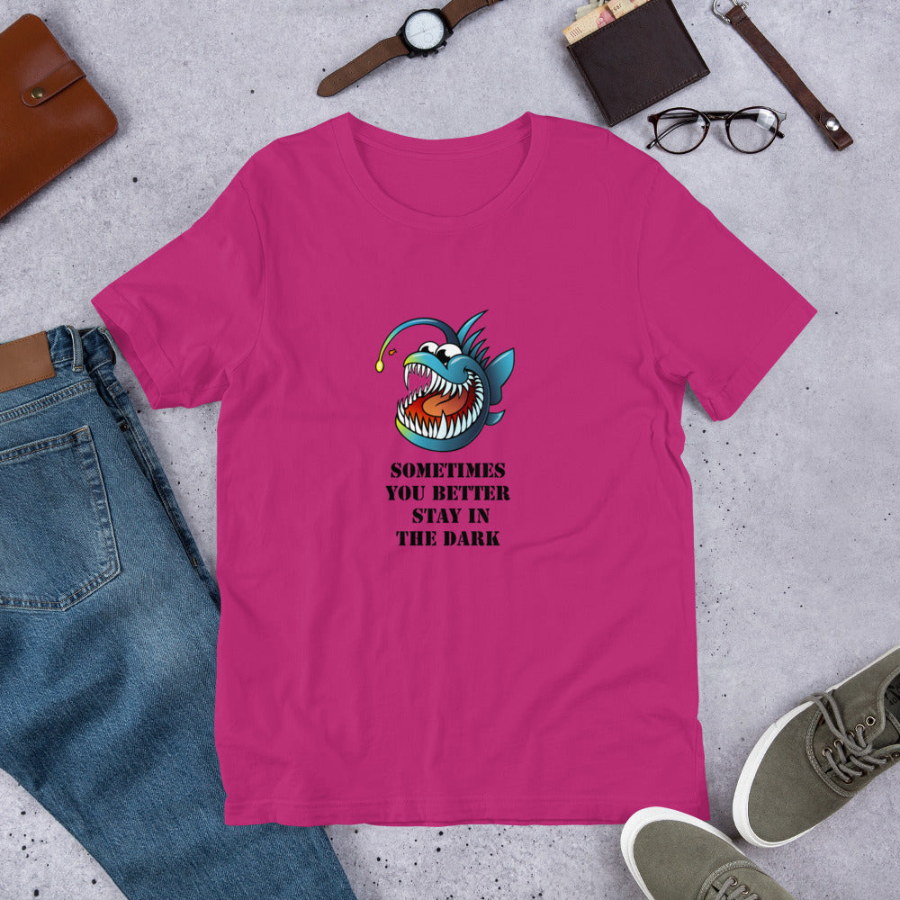 sometimes you better stay in the Dark Short-Sleeve Unisex T-Shirt, MEAN FUNNY QUOTES