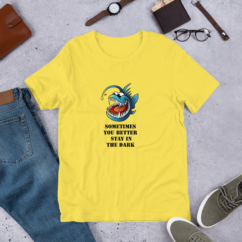 sometimes you better stay in the Dark Short-Sleeve Unisex T-Shirt, MEAN FUNNY QUOTES