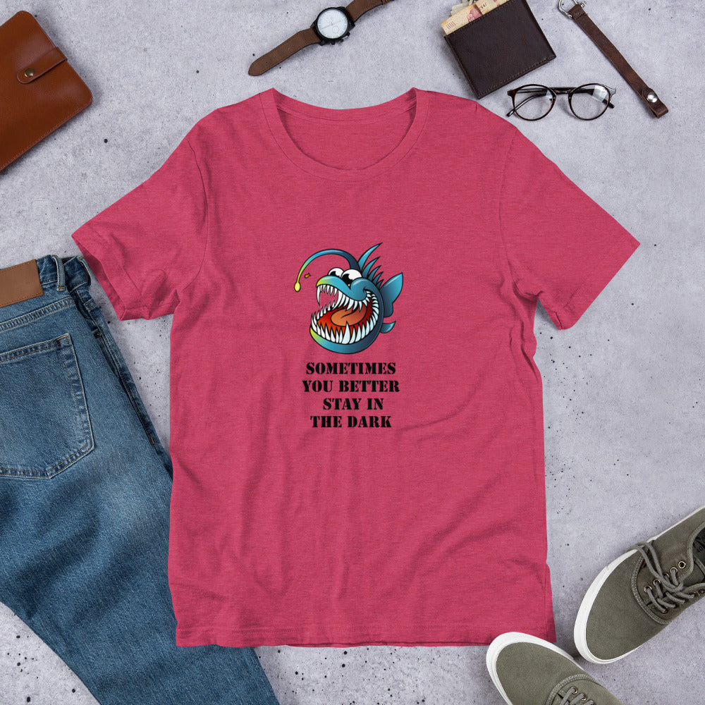 sometimes you better stay in the Dark Short-Sleeve Unisex T-Shirt, MEAN FUNNY QUOTES