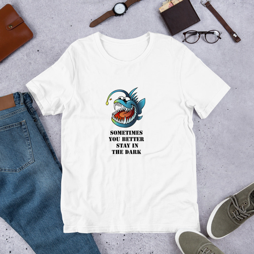 sometimes you better stay in the Dark Short-Sleeve Unisex T-Shirt, MEAN FUNNY QUOTES