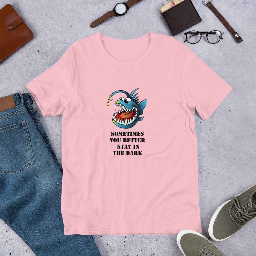 sometimes you better stay in the Dark Short-Sleeve Unisex T-Shirt, MEAN FUNNY QUOTES