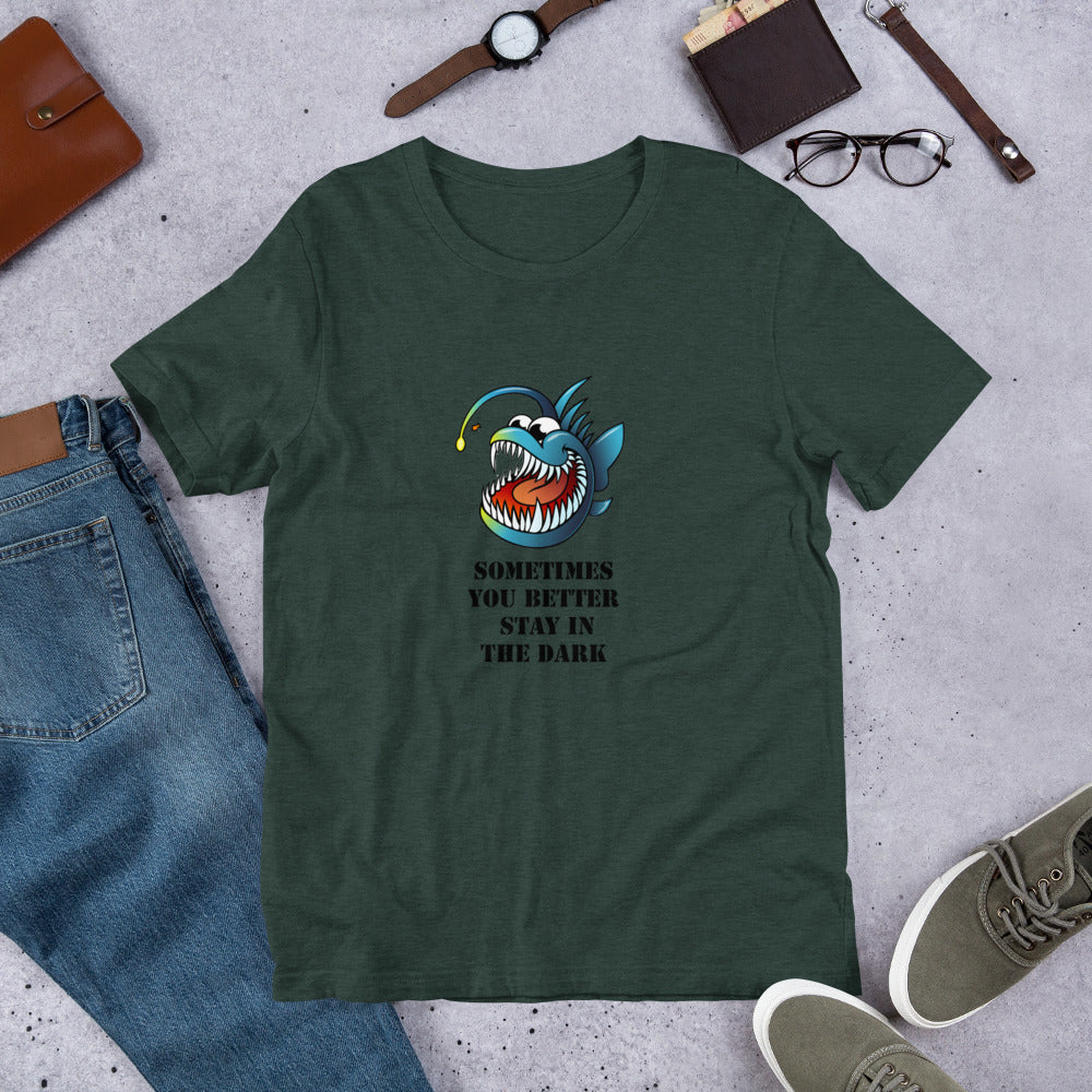 sometimes you better stay in the Dark Short-Sleeve Unisex T-Shirt, MEAN FUNNY QUOTES