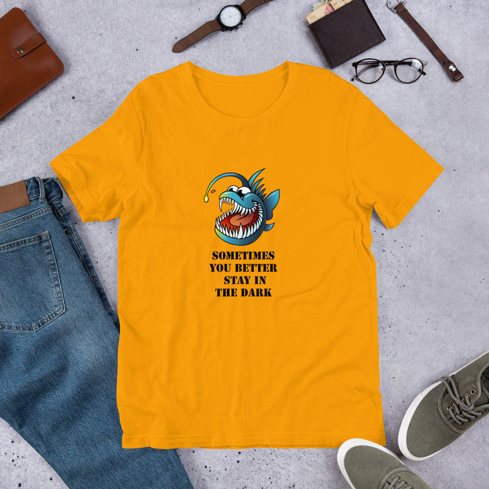 sometimes you better stay in the Dark Short-Sleeve Unisex T-Shirt, MEAN FUNNY QUOTES