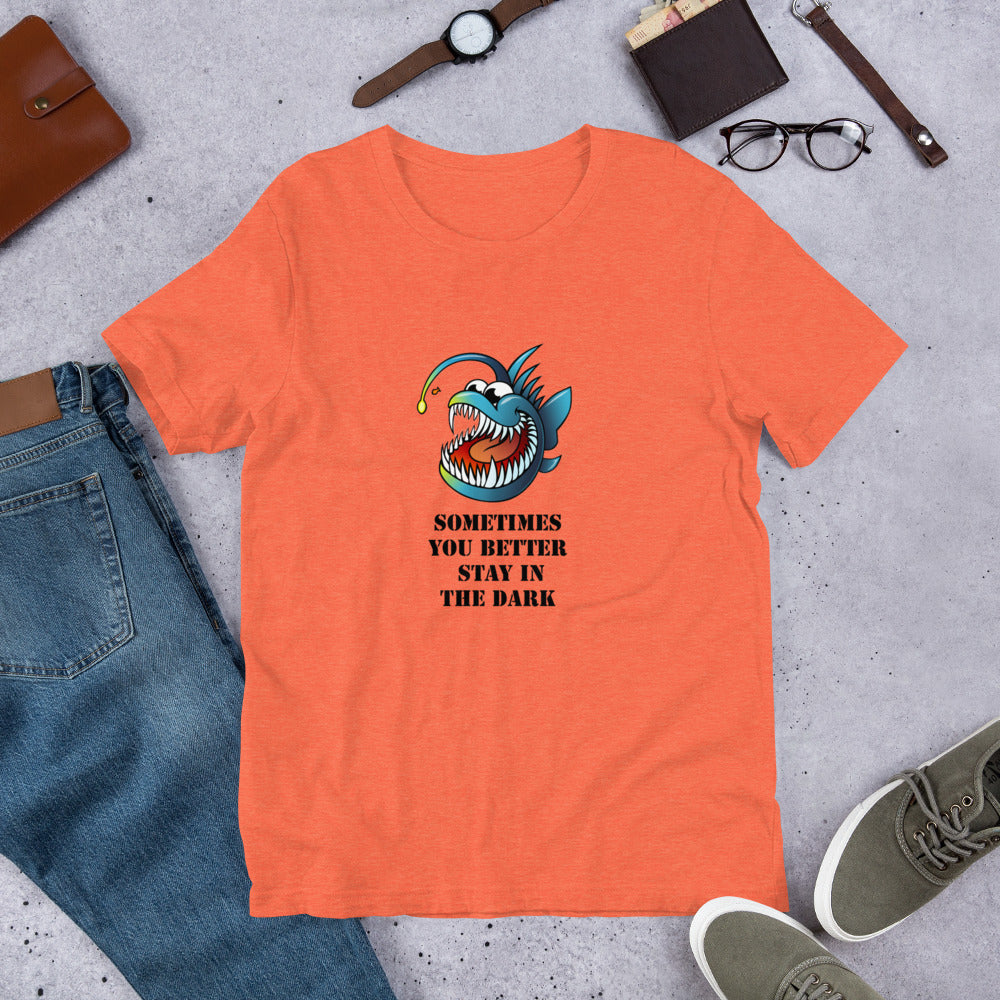 sometimes you better stay in the Dark Short-Sleeve Unisex T-Shirt, MEAN FUNNY QUOTES